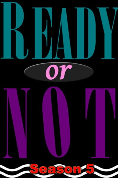 Ready or Not - Season 5